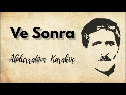 Ve Sonra | Abdurrahim Karakoç