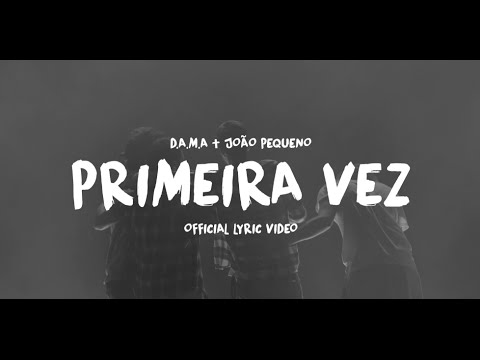 D.A.M.A - Primeira Vez ft. João Pequeno (Official Lyric Video)