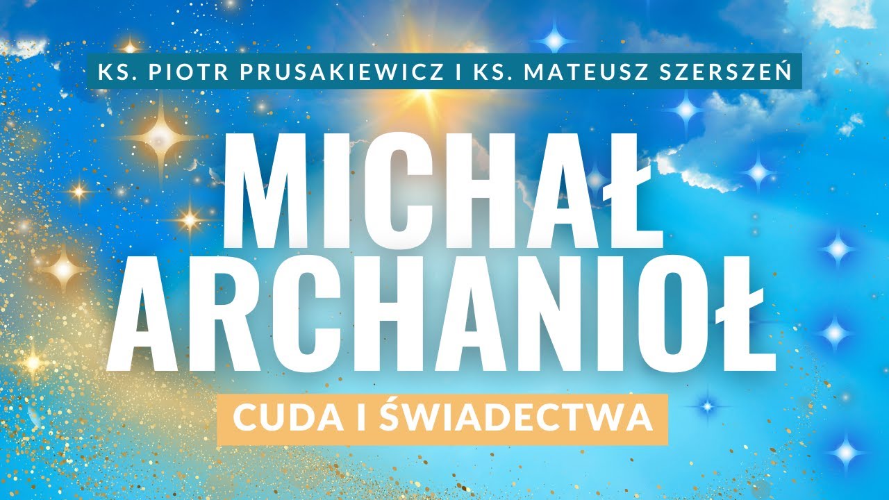 Michał Archanioł - cuda i świadectwa, obrońca Kościoła