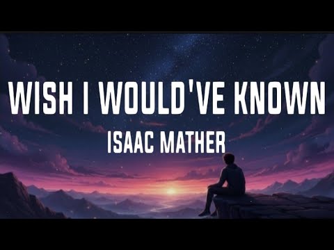 Wish I Would’ve Known - Isaac Mather (Lyrics Video)