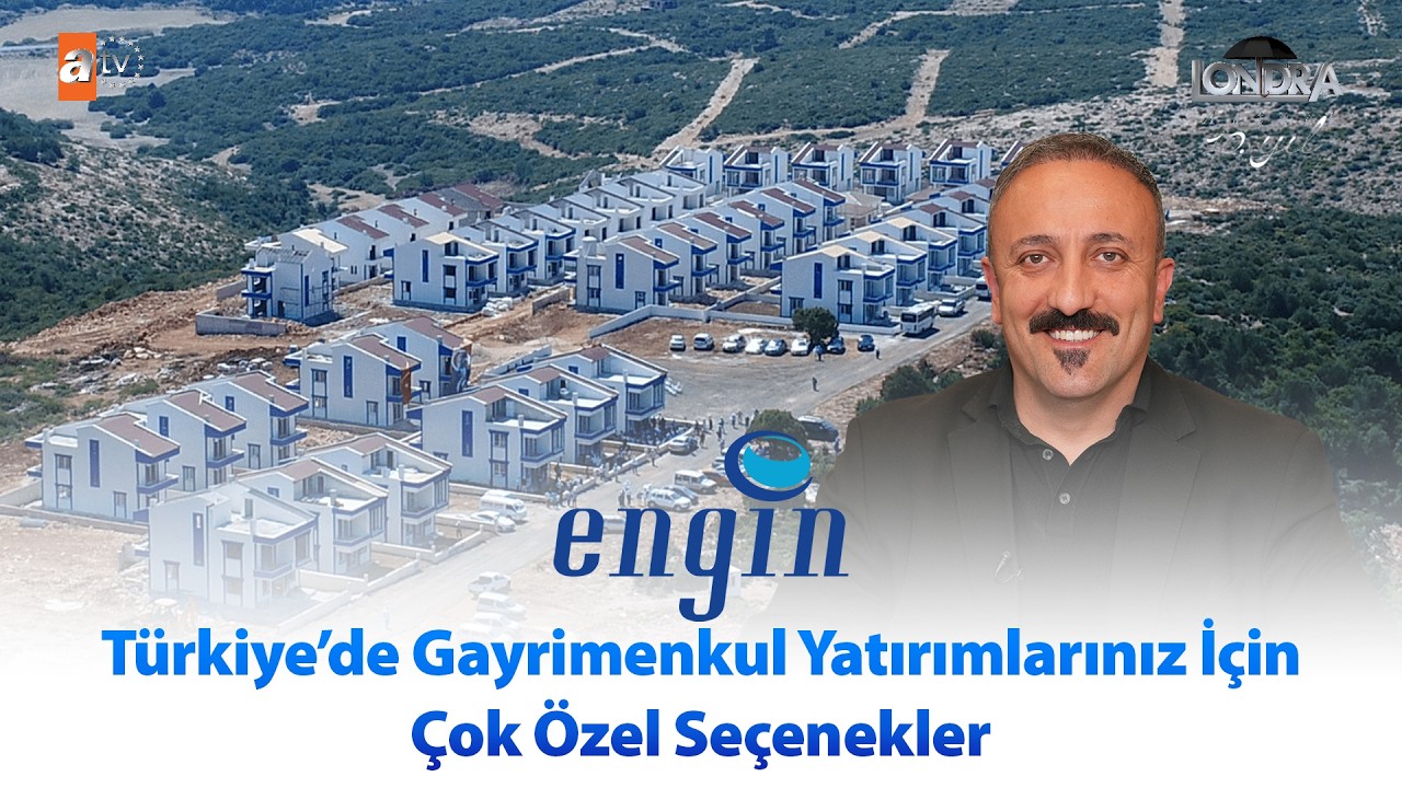Türkiye’de gayrimenkul yatırımlarınız için çok özel seçenekler… / Londra Aktüel 344. Bölüm