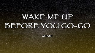Wham! - Wake Me Up Before You Go-Go (Lyrics)