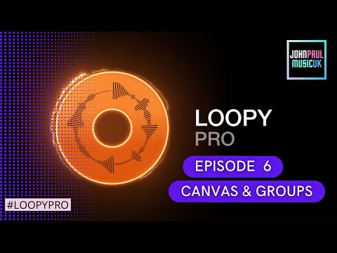 Loopy Pro App Tutorial: The Canvas & Groups