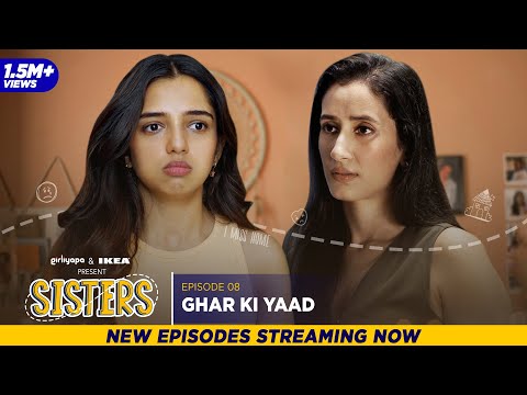 Sisters | E08 - Ghar Ki Yaad ft. Ahsaas Channa & Namita Dubey | Girliyapa