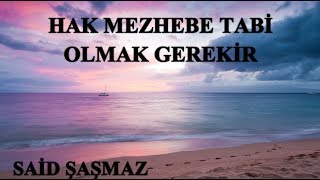 Said Şaşmaz - 4 Hak Mezhebe Tabi Olmak Gerekir