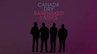 BARENAKED LADIES - CANADA DRY (AUDIO)