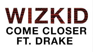 WizKid   Come Closer Audio ft  Drake