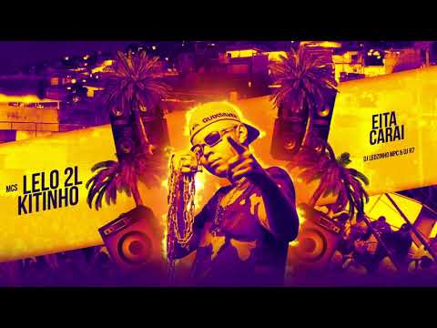 MC Lelo 2L e MC Kitinho - Eita carai (DJ Leozinho MPC e DJ R7)