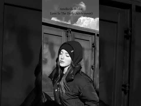 Amelia Ciesielska - Love in the Dark (Adele cover)