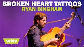 Ryan Bingham - &#39;Broken Heart Tattoos&#39; - Wits