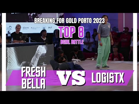 FRESH BELLA VS LOGISTX | TOP 8 | BGIRL BATTLE | BREAKING FOR GOLD PORTO/PORTUGAL 2023