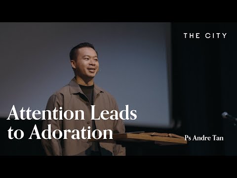 Attention leads to Adoration | 01 Oct 2022 | Ps Andre Tan