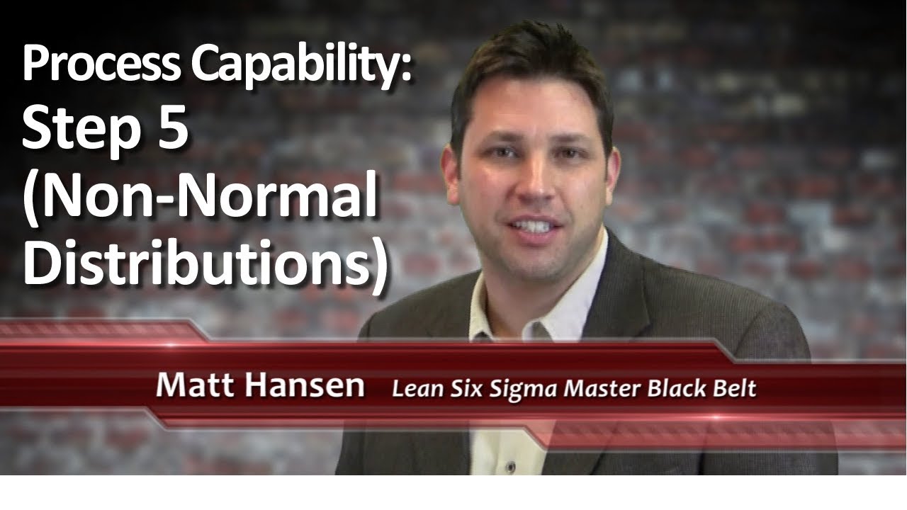 6-06: Process Capability: Step 5 (Non-Normal Distributions)
