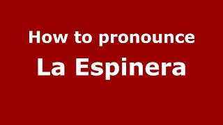 How to pronounce La Espinera