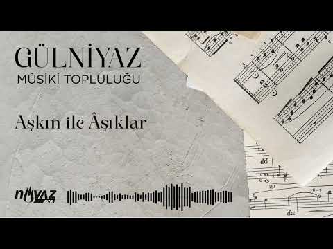 Gülniyaz Mûsiki Topluluğu - Aşkın ile Âşıklar