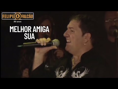 Melhor Amiga Sua - Felipe e Falcão