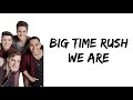 Big Time Rush - We Are (lyrics)
