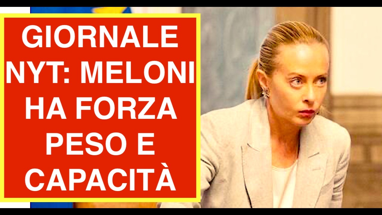GIORNALE NYT: MELONI HA FORZA PESO E CAPACITÀ