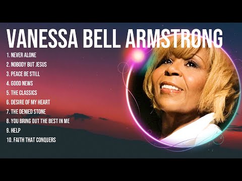 Vanessa Bell Armstrong ~ Best Gospel Worship Songs ~ Top Praise Gospel Songs 2024