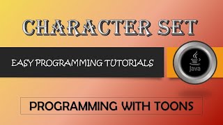 Character Set || Programming With Toons || ASCII &amp; UNICODE Character Sets || Java Programming ||