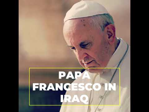 Papa Francesco in Iraq: le cose da sapere