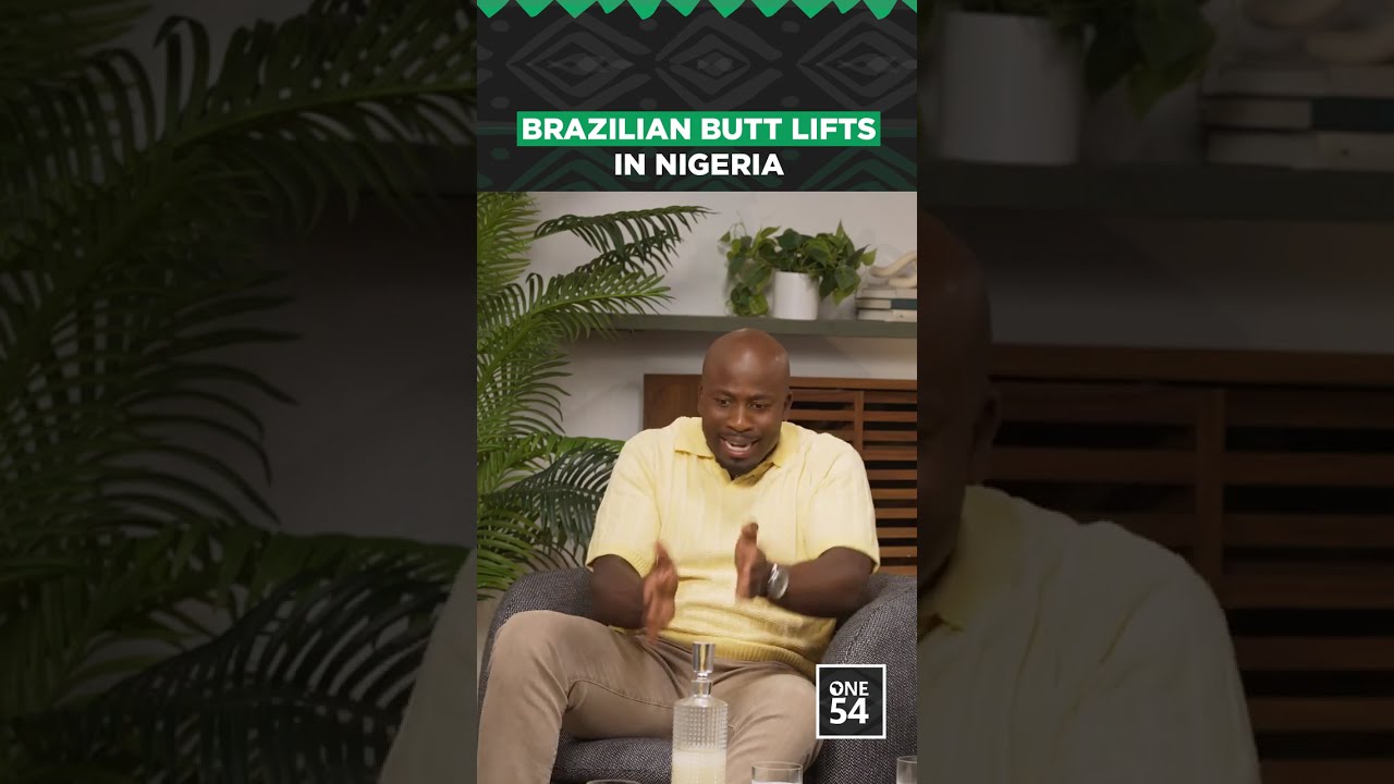 Brazilian Butt Lifts In Nigeria | One54 Africa Podcast