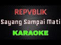 Repvblik Sayang Sampai Mati Karaoke LMusical