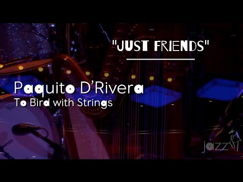 Just Friends Paquito D'Rivera at Jazz at Lincoln Center 2013