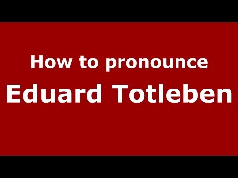 How to pronounce Eduard Totleben (Russian/Russia) - PronounceNames.com