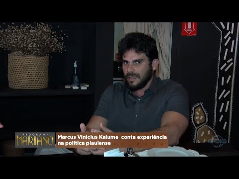 Marcus Vinicius Kalume conta experiência na política piauiense 06 05 2023