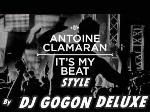 Antoine Clamaran  It's My Beat   Style By DJ Gogon Deluxe