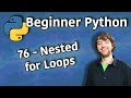 Beginner Python Tutorial 76 Nested For Loops