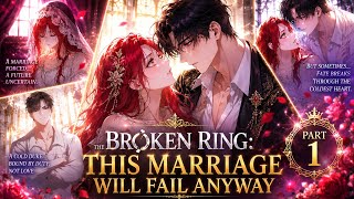 💍 He Was Forced to Marry Her... But He Slowly Fell in Love! | The Broken Ring Part 1