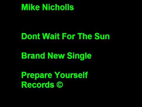Mike Nicholls _ Dont Wait For The Sun©.wmv