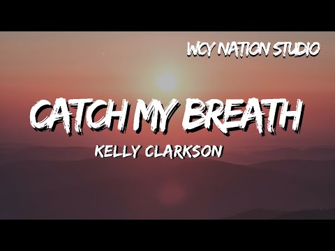 Kelly Clarkson -  Catch My Breath (Lyrics)