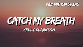 Kelly Clarkson -  Catch My Breath (Lyrics)