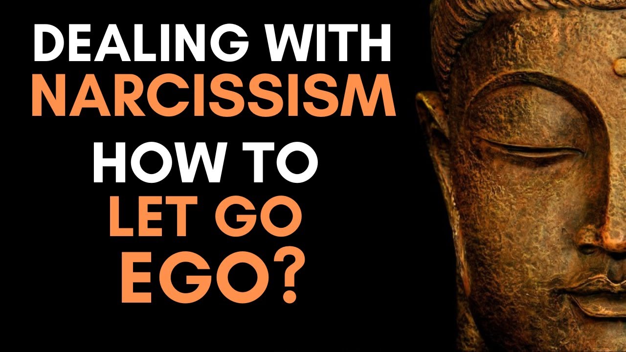How to Let Go of Ego: Buddhist Techniques to Deal with Narcissism