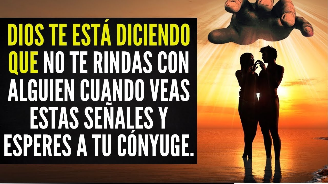 Dios te está diciendo que no te rindas con alguien cuando veas estas señales y esperes a tu cónyuge