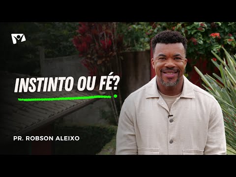 Instinct or Faith? | Pastor Robson Aleixo