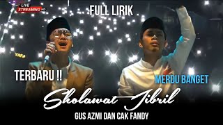 Download lagu [ FULL LIRIK ] TERBARU - SHOLAWAT JIBRIL - GUS AZMI DAN CAK FANDY - MERDU BANGETTT mp3