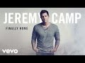 Jeremy Camp - Finally Home (Audio) 