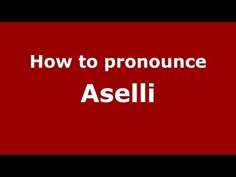 How to pronounce Aselli (Italian/Italy) - PronounceNames.com