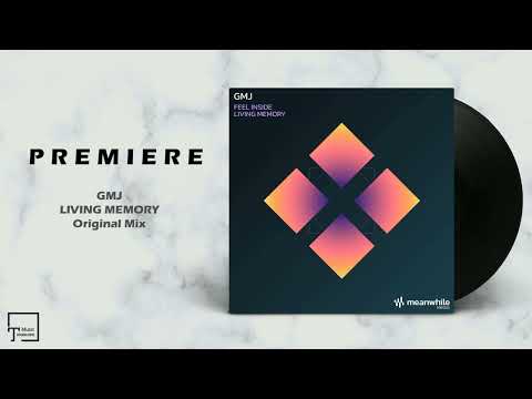 PREMIERE: GMJ - Living Memory (Original Mix) [MEANWHILE RECORDINGS]