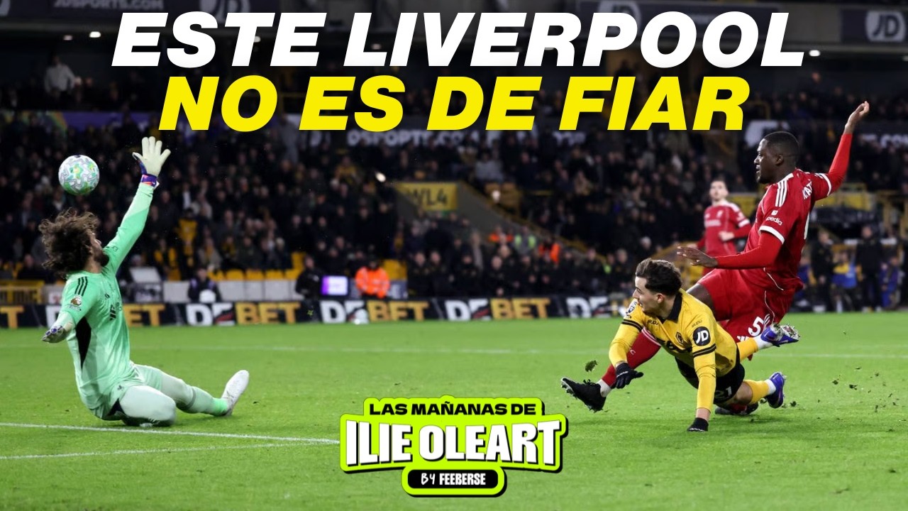 EL LIVERPOOL CAE ANTE LOS WOLVES, PRUEBA DE FUEGO PARA CARRICK | LAS MAÑANAS DE ILIE #44