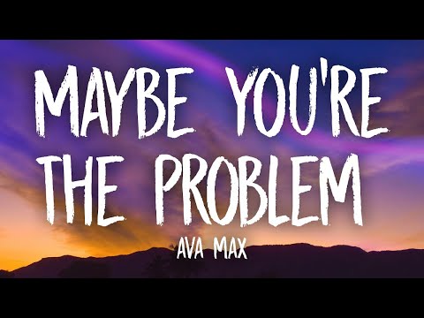 Ava Max - Maybe You&rsquo;re The Problem (Lyrics)