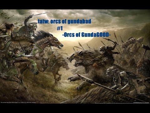 Tatw Gundabad campaign #1: Orcs of GundaGOOD