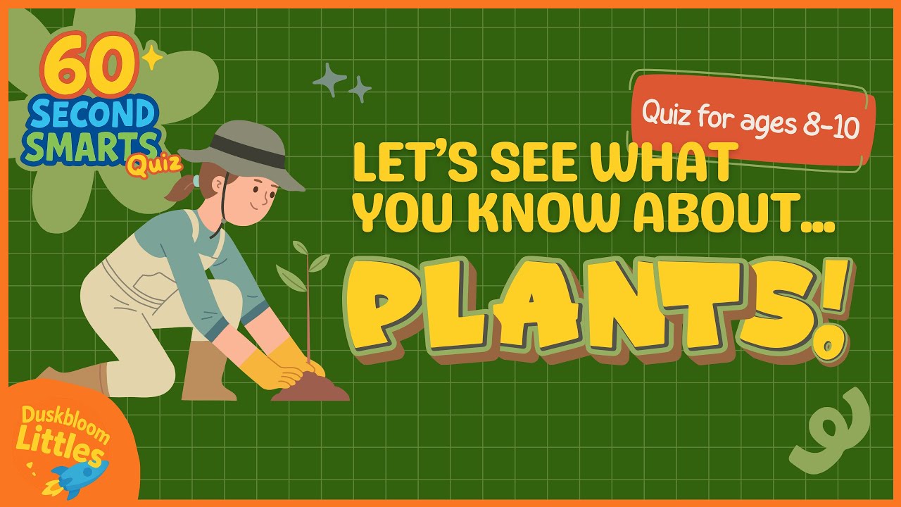 Let’s See What You Know About Plants! Ages 8 to 10!