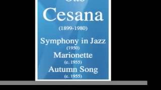 Otto Cesana (1899-1980) : Symphony in Jazz ; Marionette ; Autumn Song