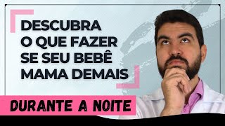 DESCUBRA O QUE FAZER SE SEU BEBÊ MAMA  DE MAIS DURANTE A NOITE!