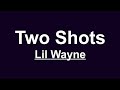 Lil Wayne - Two Shots (Lyrics)
